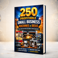 250 Tested Business Launch Blueprints — Build Income, Start Fast, Scale Smart